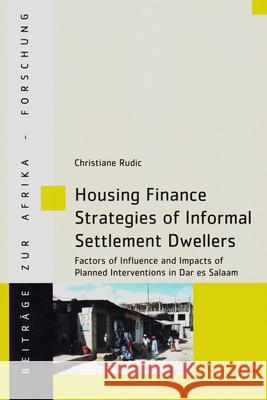 Housing Finance Strategies of Informal Settlement Dwellers : Factors of Influence and Impacts og Planned Interventions in Dar Es Salaam Christiane Rudic 9783643907295 Lit Verlag