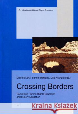 Crossing Borders : Combining Human Rights Education and History Education Claudia Lenz Sanna Brattland Lise Kvande 9783643907318 Lit Verlag