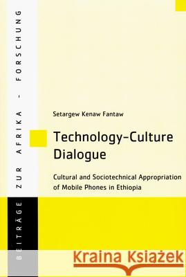 Technology-Culture Dialogue : Cultural and Sociotechnical Appropriation of Mobile Phones in Ethiopia Setargew Kenaw Fantaw 9783643907394 Lit Verlag