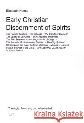 Early Christian Discernment of Spirits : The Pauline Epistles. The Didache. The Epistle of Clement. The Epistle of Barnabas. The Shepherd of Hermas. The First Epistle of John. De principiis of Origen. Elisabeth Hense 9783643907523 Lit Verlag