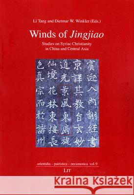 Winds of Jingjiao : Studies on Syriac Christianity in China and Central Asia Li Tang Dietmar W. Winkler 9783643907547