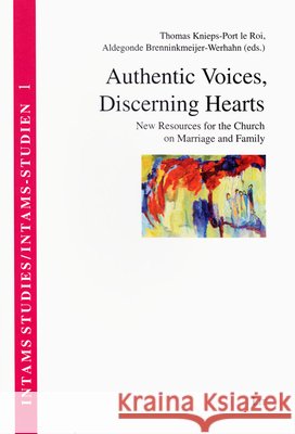Authentic Voices, Discerning Hearts : New Resources for the Church on Marriage and Family Thomas Knieps-Por Aldegonde Brenninkmeijer-Werhahn 9783643907608 Lit Verlag