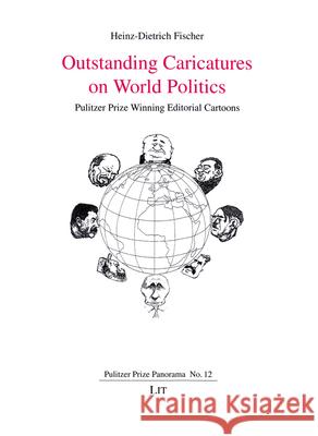 Outstanding Caricatures on World Politics : Pulitzer Prize Winning Editorial Cartoons Heinz-Dietrich Fischer 9783643907622