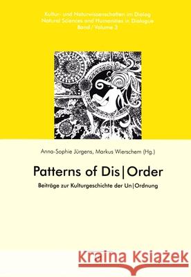 Patterns of Dis/Order : Beiträge zur Kulturgeschichte der Un/Ordnung Anna-Sophie Juergens Markus Wierschem 9783643907868 Lit Verlag