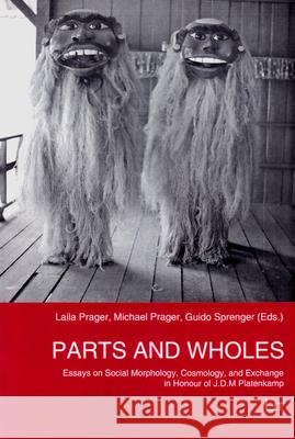 Parts and Wholes : Essays on Social Morphology, Cosmology, and Exchange in Honour of J.D.M. Platenkamp Laila Prager Michael Prager Guido Sprenger 9783643907899 Lit Verlag