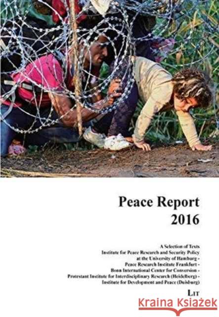 Peace Report 2016 : A Selection of Texts. Institute for Peace Research and Security Policy at the University of Hamburg - Peace Research Institute Frankfurt - Bonn International Center for Conversion  Margret Johannsen Bruno Schoch Max M. Mutschler 9783643907943 Lit Verlag