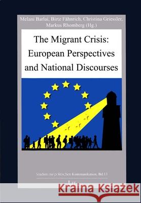 The Migrant Crisis: European Perspectives and National Discourses Melani Barlai Ellen Bos Birte Faehnrich 9783643908025 Lit Verlag
