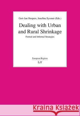 Dealing with Urban and Rural Shrinkage : Formal and Informal Strategies Gert-Jan Hospers Josefina Syssner 9783643908223 Lit Verlag