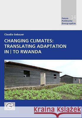 Changing Climates: Translating Adaptation in to Rwanda Claudia Gebauer 9783643908261 Lit Verlag