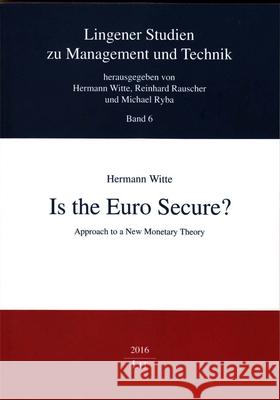 Is the Euro Secure? : Approach to a New Monetary Theory Hermann Witte 9783643908339