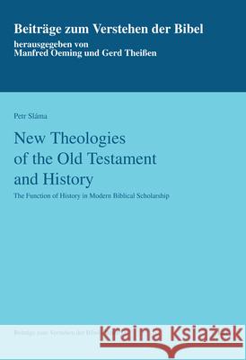 New Theologies of the Old Testament and History : The Function of History in Modern Biblical Scholarship Petr Slama 9783643908414 Lit Verlag