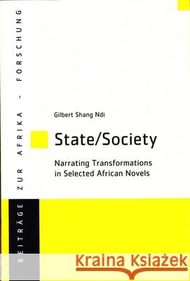 State/Society : Narrating Transformation in Selected African Novels Gilbert Shang Ndi 9783643908421 Lit Verlag