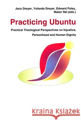 Practicing Ubuntu : Practical Theological Perspectives on Injustice, Personhood and Human Dignity Jaco Dreyer Malan Nel 9783643908483 Lit Verlag