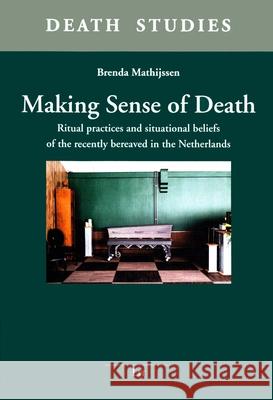 Making sense of death : Ritual practices and situational beliefs of the recently bereaved in the Netherlands Brenda Mathijssen 9783643908674 Lit Verlag
