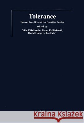 Tolerance : Human Fragility and the Quest for Justice Ville Paeivaensalo Taina Kalliokoski Jr. David Huisjen 9783643908711 Lit Verlag