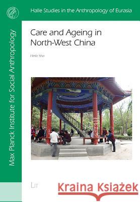 Care and Ageing in North-West China Heila Sha 9783643908742 Lit Verlag