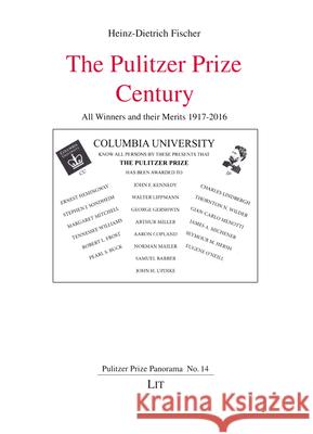 The Pulitzer Prize Century : All Winners and their Merits 1917-2016 Fischer, Heinz-Dietrich 9783643908827 LIT Verlag