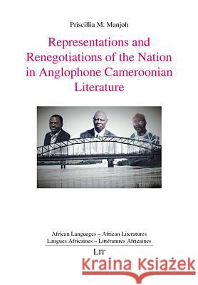 Representations and Renegotiations of the Nation in Anglophone Cameroonian Literature Priscillia Manjoh 9783643908919 Lit Verlag