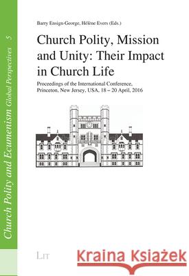 Church Polity, Mission and Unity: Their Impact in Church Life, Church Polity, Mission and Unity: Their Impact in Church Life : Proceedings of the International Conference, Princeton, New Jersey, USA,  Leo Koffeman 9783643909114 Lit Verlag