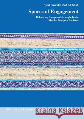 Spaces of Engagement : (Re)locating European Islamophobia through Diaspora-Enclave-Exclave Framework Syed Furrukh Shah 9783643909138