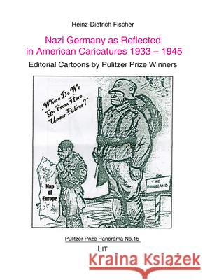 Nazi Germany as Reflected in American Caricatures 1933-1945 : Editorial Cartoons by Pulitzer Prize Winners Heinz-Dietrich Fischer 9783643909428