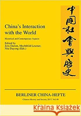 China's Interaction with the World : Historical and Contemporary Aspects Jens Damm Mechthild Leutner Niu Dayong 9783643909602 Lit Verlag