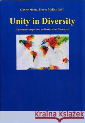 Unity in Diversity : European Perspectives on Borders and Memories Olivier Mentz Tracey McKay 9783643909626 Lit Verlag