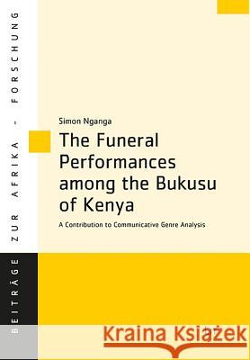 The Funeral Performances among the Bukusu of Kenya : A Contribution to Communicative Genre Analysis Simon Nganga 9783643909718 Lit Verlag