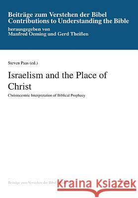 Israelism and the Place of Christ : Christocentric Interpretation of Biblical Prophecy Steven Paas 9783643909817 Lit Verlag