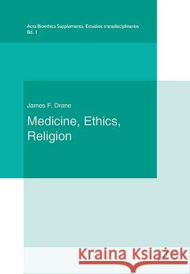 Medicine, Ethics and Religion : A Christian Bioethics and A Philosophy of Life James F. Drane 9783643910158 Lit Verlag