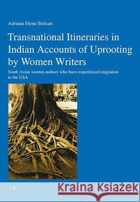 Transnational Itineraries in Indian Accounts of Uprooting by Women Writers Stoican, Adriana Elena 9783643910165 LIT Verlag