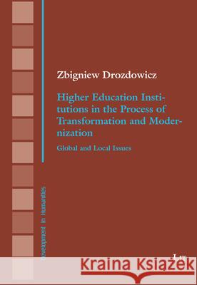 Higher Education Institutions in the Process of Transformation and Modernization : Global and Local Issues Drozdowicz, Zbigniew 9783643910585
