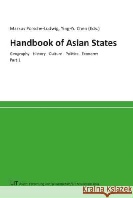 Handbook of Asian States: Geography - History - Culture - Politics - Economy Markus Porsche-Ludwig Ying-Yu Chen  9783643911001 Lit Verlag