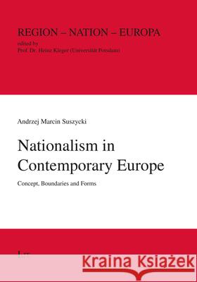 Nationalism in Contemporary Europe: Concept, Boundaries and Forms Andrzej Marcin Suszycki 9783643911025 Lit Verlag