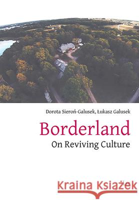 Borderland : On Reviving Culture Lukasz Galusek Dorota Sieron-Galusek 9783643911193