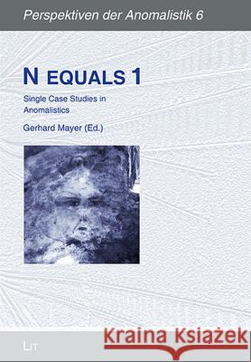 N Equals 1: Single Case Studies in Anomalistics Gerhard Mayer 9783643911230 Lit Verlag
