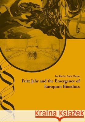 Fritz Jahr and the Emergence of European Bioethics Amir Muzur Iva Rincic 9783643911346