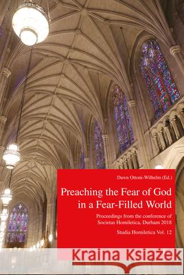 Preaching the Fear of God in a Fear-Filled World: Proceedings from the 13th Conference of Societas Homiletica, Durham 2018. Studia Homiletica Vol. 12 Dawn Ottoni-Wilhelm 9783643911414 Lit Verlag