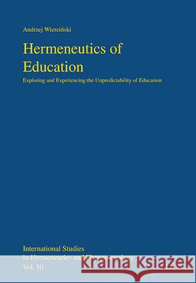 Hermeneutics of Education : Exploring and Experiencing the Unpredictability of Education Wiercinski, Andrzej 9783643911506 LIT Verlag