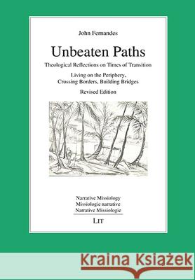 Unbeaten Paths : Theological Reflections on Times of Transition. Living on the Periphery, Crossing Borders, Building Bridges. Revised Edition John Fernandes 9783643911537 Lit Verlag
