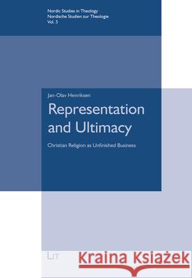 Representation and Ultimacy : Christian Religion as Unfinished Business Jan-Olav Henriksen 9783643911681 Lit Verlag