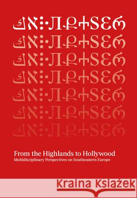 From the Highlands to Hollywood: Multidisciplinary Perspectives on Southeastern Europe. Festschrift for Karl Kaser and Seeha Elife Krasniqi Sabine Jesner Christian Promitzer 9783643911940