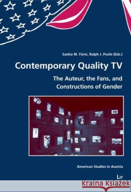 Contemporary Quality TV: The Auteur, the Fans, and Constructions of Gender F Ralph J. Poole 9783643911995 Lit Verlag