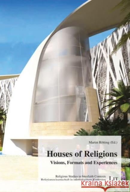 Houses of Religions: Visions, Formats and Experiences R 9783643912039 Lit Verlag
