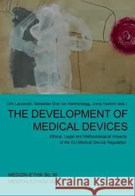 The Development of Medical Devices: Ethical, Legal and Methodological Impacts of the Eu Medical Device Regulation Volume 30 Joerg Hasford, Dirk Lanzerath, Sebastian Graf Von Kielmansegg 9783643912602 Lit Verlag