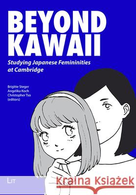 Beyond Kawaii: Studying Japanese Feminities at Cambridge Brigitte Steger Christopher Tso Angelika Koch 9783643912862 Lit Verlag