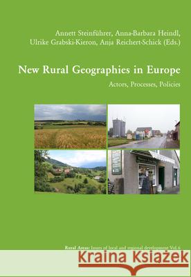 New Rural Geographies in Europe, 6: Actors, Processes, Policies Steinf Anja Reichert-Schick Ulrike Grabski-Kieron 9783643913029 Lit Verlag