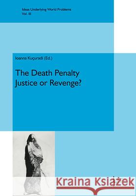 The Death Penalty - Justice or Revenge? Ioanna Kuçuradi 9783643913456