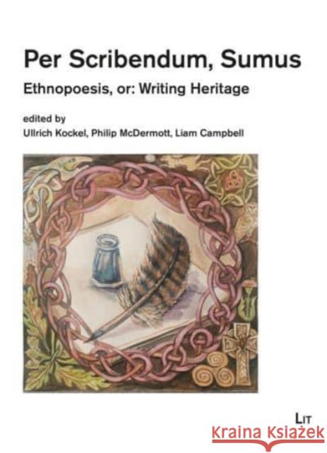 Per Scribendum, Sumus: Ethnopoesis, Or: Writing Heritage. a Cèilidh in Honour of Mairéad Nic Craith Liam Campbell, Ullrich Kockel, Philip McDermott 9783643913579 Lit Verlag