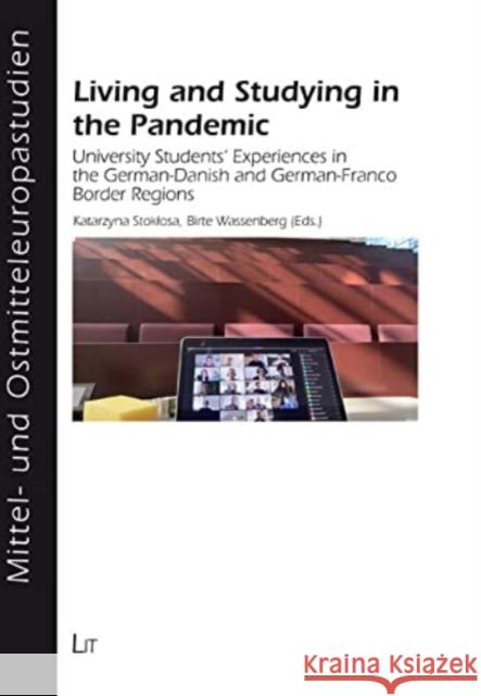 Living and Studying in the Pandemic: University Students Experiences in the GermanDanish and GermanFranco Border Regions Katarzyna Stoklosa Birte Wassenberg  9783643914736